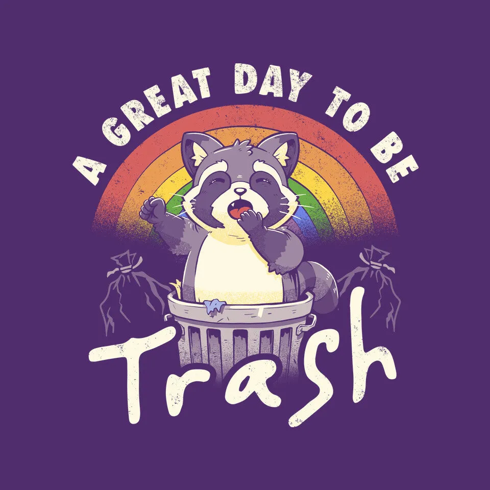 A Great Day To Be Trash